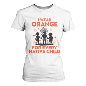 Native American Child Orange Shirt Day T Shirt For Women I Wear Orange For Every Native Child TS14 White Print Your Wear