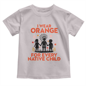 Native American Child Orange Shirt Day Toddler T Shirt I Wear Orange For Every Native Child TS14 Ice Gray Print Your Wear
