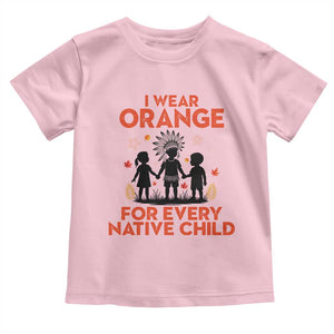 Native American Child Orange Shirt Day Toddler T Shirt I Wear Orange For Every Native Child TS14 Light Pink Print Your Wear