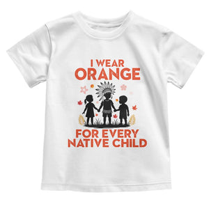 Native American Child Orange Shirt Day Toddler T Shirt I Wear Orange For Every Native Child TS14 White Print Your Wear