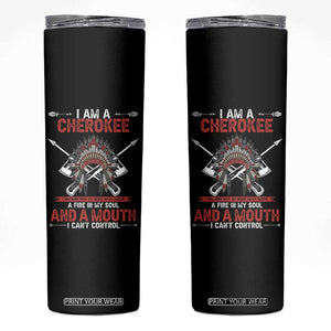 Native American Cherokee Skinny Tumbler I Am A Cherokee A Fire In My Soul And A Mouth I Can't Control TS14 Black Print Your Wear