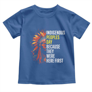Indigenous Peoples Day Because They Were Here First Toddler T Shirt TS14 Royal Blue Print Your Wear