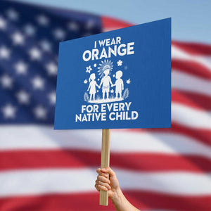 Native American Child Idian Protest Sign I Wear Orange For Every Native Child Indian Pride TS14 Horizontal 18" × 24" Blue Print Your Wear