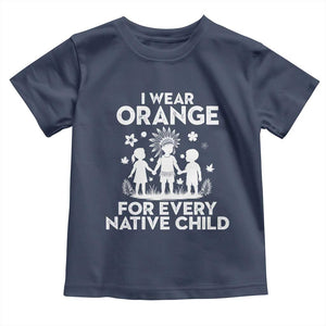 Native American Child Idian Toddler T Shirt I Wear Orange For Every Native Child Indian Pride TS14 Navy Print Your Wear