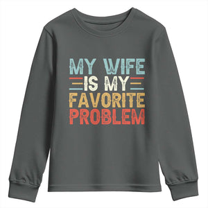 My Wife is My Favorite Problem Youth Sweatshirt Funny Sarcastic Wife Meme TS14 Dark Heather Print Your Wear