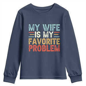 My Wife is My Favorite Problem Youth Sweatshirt Funny Sarcastic Wife Meme TS14 Navy Print Your Wear