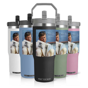 John F. Kennedy Smoking Smoker Flip Straw Tumbler If Not Us Who If Not Now When Quote TS14 Print Your Wear