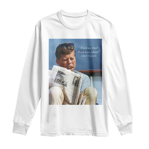 John F. Kennedy Smoking Smoker Long Sleeve Shirt If Not Us Who If Not Now When Quote TS14 White Print Your Wear