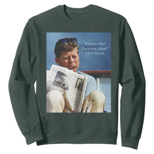 John F. Kennedy Smoking Smoker Sweatshirt If Not Us Who If Not Now When Quote TS14 Dark Forest Green Print Your Wear