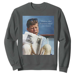 John F. Kennedy Smoking Smoker Sweatshirt If Not Us Who If Not Now When Quote TS14 Dark Heather Print Your Wear