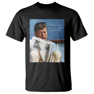 John F. Kennedy Smoking Smoker T Shirt If Not Us Who If Not Now When Quote TS14 Black Print Your Wear