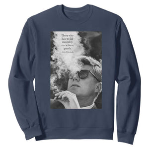 John F Kennedy Cigar Smoking Sunglasses Sweatshirt Those Who Dare To Fail Miserably Can Achive Greatly TS14 Navy Print Your Wear