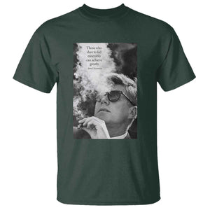 John F Kennedy Cigar Smoking Sunglasses T Shirt Those Who Dare To Fail Miserably Can Achive Greatly TS14 Dark Forest Green Print Your Wear
