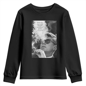 John F Kennedy Cigar Smoking Sunglasses Youth Sweatshirt Those Who Dare To Fail Miserably Can Achive Greatly TS14 Black Print Your Wear