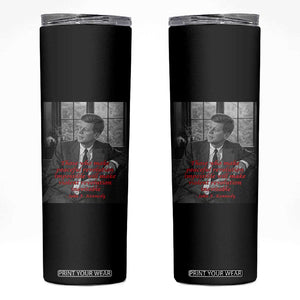 John F Kennedy Quote Skinny Tumbler American President History US Presidential Leader TS14 Black Print Your Wear