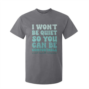 Sexual Assault Awareness T Shirt For Kid I Won't Be Quite So You Can Be Comfortable TS14 Charcoal Print Your Wear
