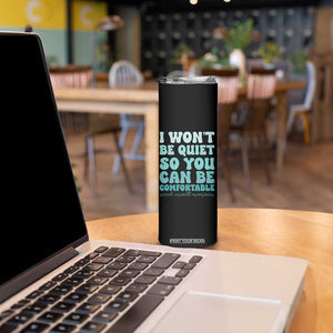 Sexual Assault Awareness Skinny Tumbler I Won't Be Quite So You Can Be Comfortable TS14 Print Your Wear