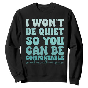 Sexual Assault Awareness Sweatshirt I Won't Be Quite So You Can Be Comfortable TS14 Black Print Your Wear