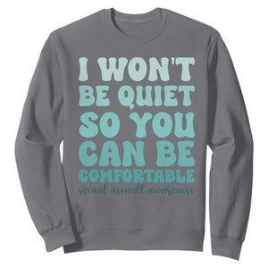 Sexual Assault Awareness Sweatshirt I Won't Be Quite So You Can Be Comfortable TS14 Charcoal Print Your Wear