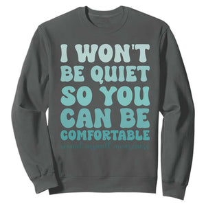 Sexual Assault Awareness Sweatshirt I Won't Be Quite So You Can Be Comfortable TS14 Dark Heather Print Your Wear
