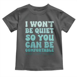 Sexual Assault Awareness Toddler T Shirt I Won't Be Quite So You Can Be Comfortable TS14 Dark Heather Print Your Wear