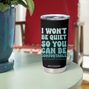 Sexual Assault Awareness Tumbler Cup I Won't Be Quite So You Can Be Comfortable TS14 Print Your Wear