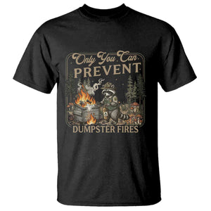 Only You Can Prevent Dumpster Fires T Shirt Funny Raccoon Mental Health Meme TS14 Black Print Your Wear