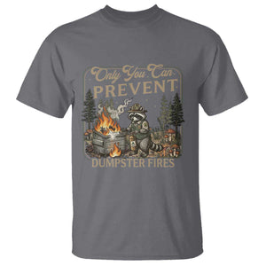 Only You Can Prevent Dumpster Fires T Shirt Funny Raccoon Mental Health Meme TS14 Charcoal Print Your Wear