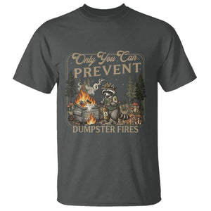 Only You Can Prevent Dumpster Fires T Shirt Funny Raccoon Mental Health Meme TS14 Dark Heather Print Your Wear