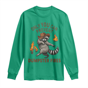 Only You Can Prevent Dumpster Fires Long Sleeve Shirt Funny Raccoon Sarcastic Humor TS14 Irish Green Print Your Wear