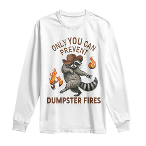 Only You Can Prevent Dumpster Fires Long Sleeve Shirt Funny Raccoon Sarcastic Humor TS14 White Print Your Wear