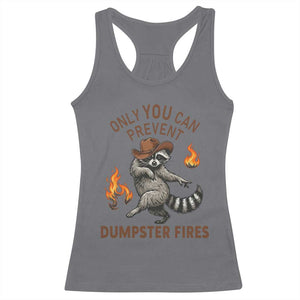 Only You Can Prevent Dumpster Fires Racerback Tank Top Funny Raccoon Sarcastic Humor TS14 Charcoal Print Your Wear