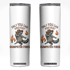 Only You Can Prevent Dumpster Fires Skinny Tumbler Funny Raccoon Sarcastic Humor TS14 White Print Your Wear