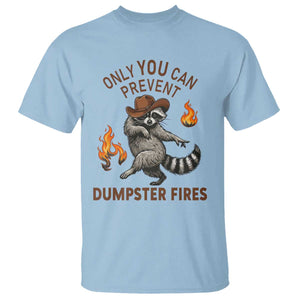 Only You Can Prevent Dumpster Fires T Shirt Funny Raccoon Sarcastic Humor TS14 Light Blue Print Your Wear