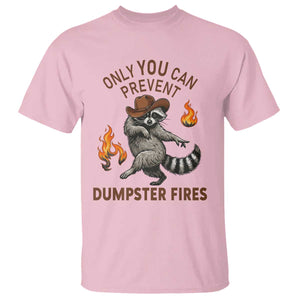 Only You Can Prevent Dumpster Fires T Shirt Funny Raccoon Sarcastic Humor TS14 Light Pink Print Your Wear
