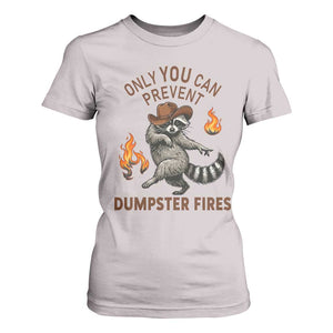 Only You Can Prevent Dumpster Fires T Shirt For Women Funny Raccoon Sarcastic Humor TS14 Ice Gray Print Your Wear