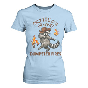 Only You Can Prevent Dumpster Fires T Shirt For Women Funny Raccoon Sarcastic Humor TS14 Light Blue Print Your Wear
