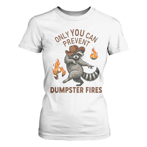 Only You Can Prevent Dumpster Fires T Shirt For Women Funny Raccoon Sarcastic Humor TS14 White Print Your Wear