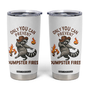 Only You Can Prevent Dumpster Fires Tumbler Cup Funny Raccoon Sarcastic Humor TS14 White Print Your Wear