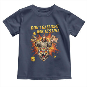 Don't Gaslight Me Jesus Toddler T Shirt Funny Princess Cat Sci-Fi Book Lover TS14 Navy Print Your Wear
