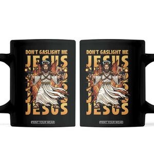 Don't Gaslight Me Jesus Coffee Mug Funny Princess Cat Christian Meme TS14 Black Print Your Wear