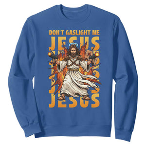 Don't Gaslight Me Jesus Sweatshirt Funny Princess Cat Christian Meme TS14 Royal Blue Print Your Wear