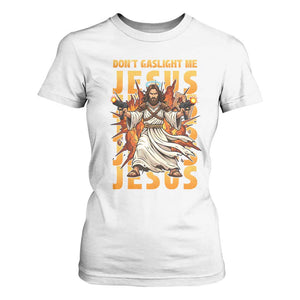 Don't Gaslight Me Jesus T Shirt For Women Funny Princess Cat Christian Meme TS14 White Print Your Wear
