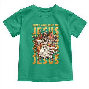 Don't Gaslight Me Jesus Toddler T Shirt Funny Princess Cat Christian Meme TS14 Irish Green Print Your Wear