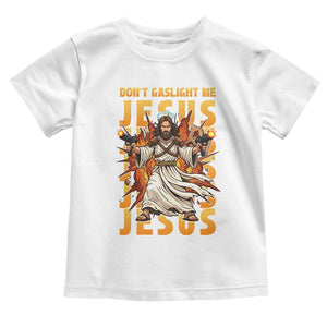 Don't Gaslight Me Jesus Toddler T Shirt Funny Princess Cat Christian Meme TS14 White Print Your Wear