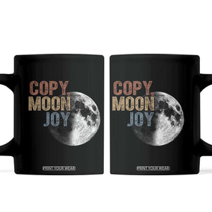 Copy Moon Joy Coffee Mug Funny Lunar Quote Graphic TS14 Black Print Your Wear
