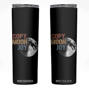 Copy Moon Joy Skinny Tumbler Funny Lunar Quote Graphic TS14 Black Print Your Wear