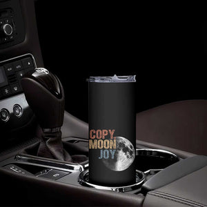 Copy Moon Joy Skinny Tumbler Funny Lunar Quote Graphic TS14 Print Your Wear