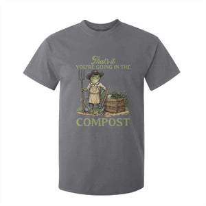 That's It You're Going in the Compost T Shirt For Kid Funny Frog Gardener Meme TS14 Charcoal Print Your Wear
