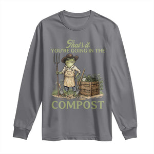 That's It You're Going in the Compost Long Sleeve Shirt Funny Frog Gardener Meme TS14 Charcoal Print Your Wear